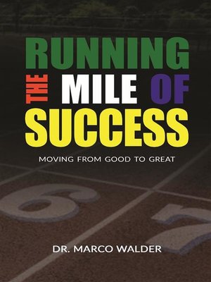 cover image of Running the Mile of Success--Moving From Good to Great